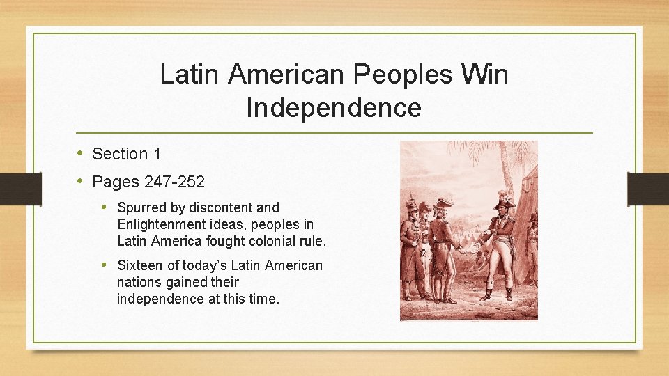 Latin American Peoples Win Independence • Section 1 • Pages 247 -252 • Spurred