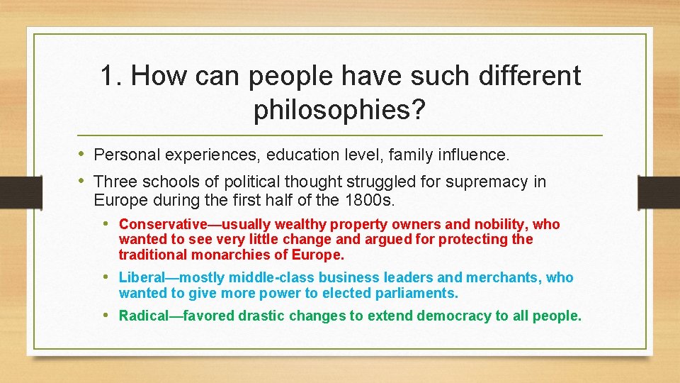 1. How can people have such different philosophies? • Personal experiences, education level, family