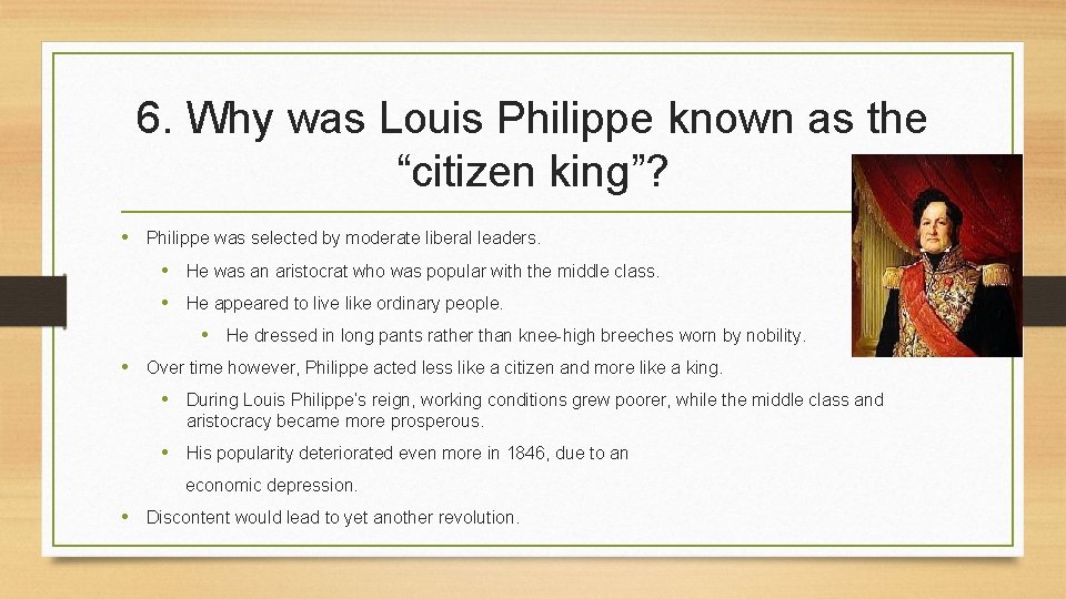 6. Why was Louis Philippe known as the “citizen king”? • Philippe was selected