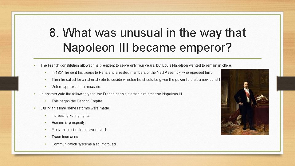 8. What was unusual in the way that Napoleon III became emperor? • •