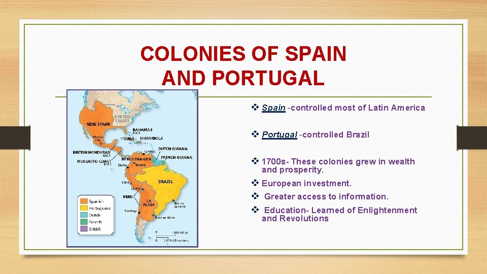 COLONIES OF SPAIN AND PORTUGAL v Spain -controlled most of Latin America v Portugal