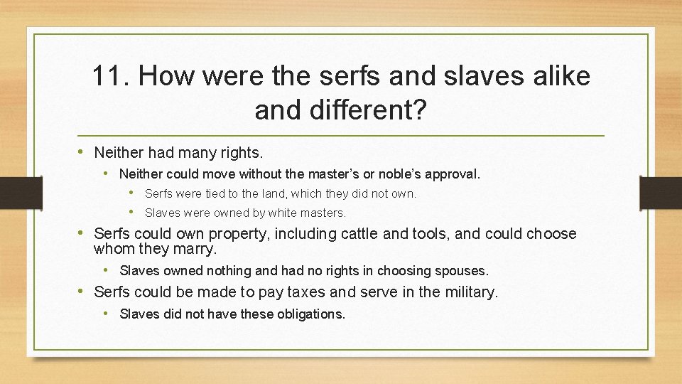 11. How were the serfs and slaves alike and different? • Neither had many