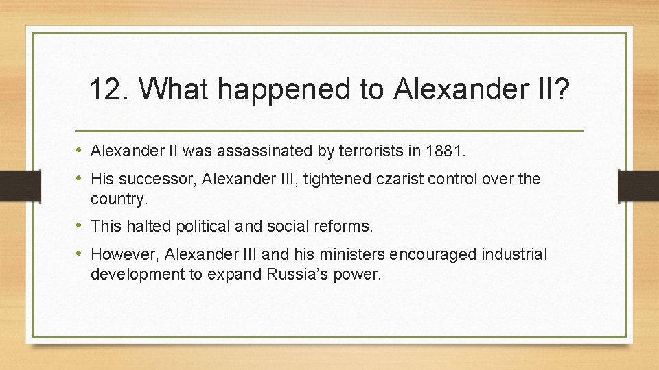 12. What happened to Alexander II? • Alexander II was assassinated by terrorists in