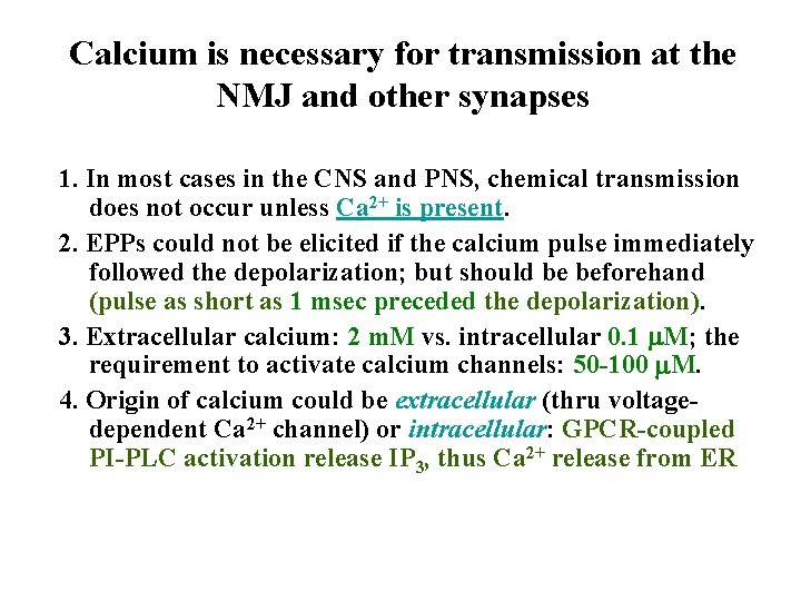 Calcium is necessary for transmission at the NMJ and other synapses 1. In most