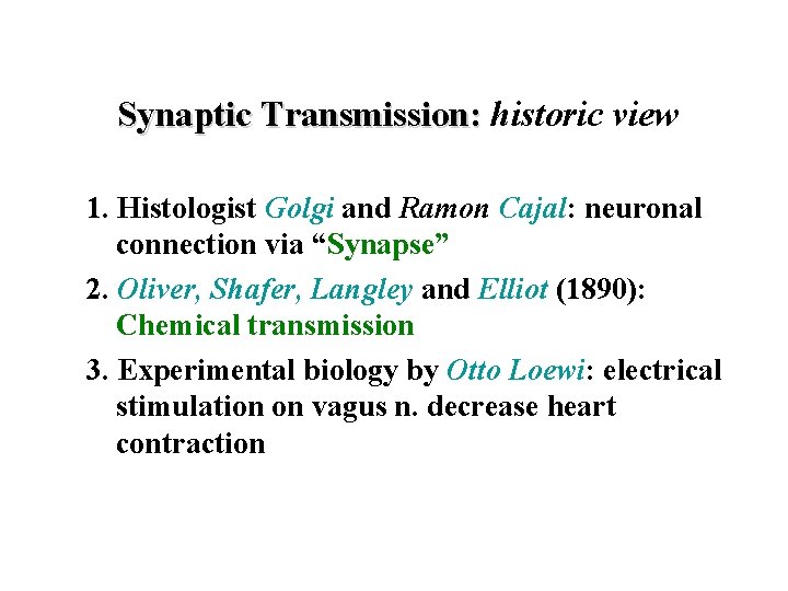 Synaptic Transmission: historic view 1. Histologist Golgi and Ramon Cajal: neuronal connection via “Synapse”