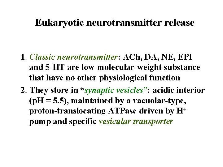 Eukaryotic neurotransmitter release 1. Classic neurotransmitter: ACh, DA, NE, EPI and 5 -HT are