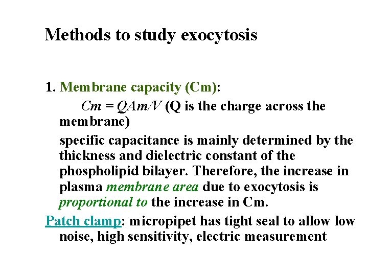 Methods to study exocytosis 1. Membrane capacity (Cm): Cm = QAm/V (Q is the