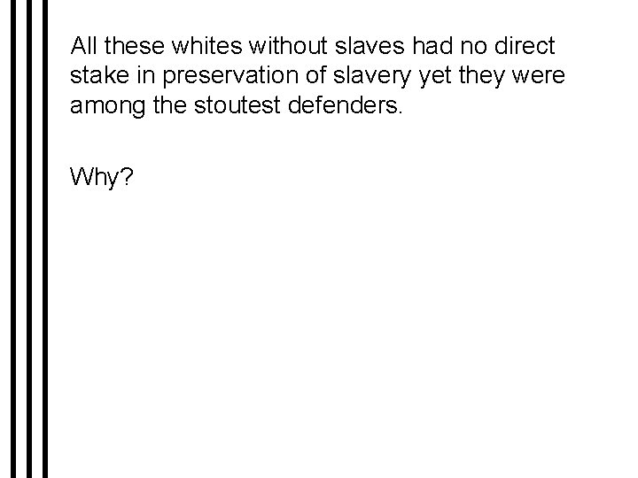 All these whites without slaves had no direct stake in preservation of slavery yet