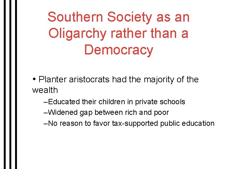 Southern Society as an Oligarchy rather than a Democracy • Planter aristocrats had the