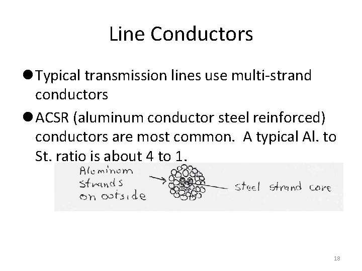 Line Conductors l Typical transmission lines use multi-strand conductors l ACSR (aluminum conductor steel