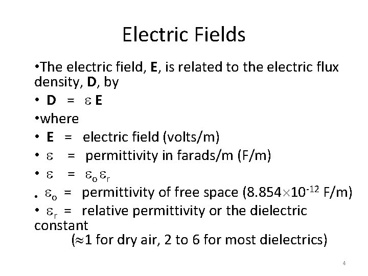 Electric Fields • The electric field, E, is related to the electric flux density,