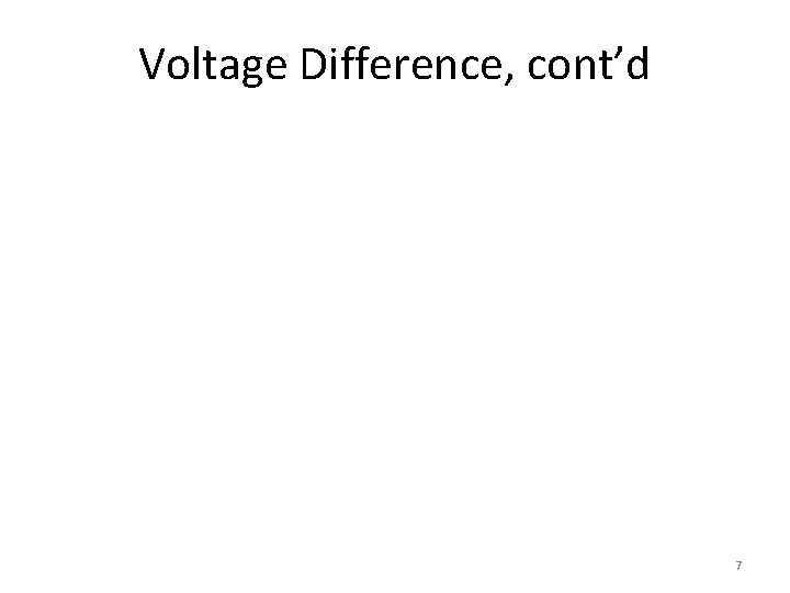 Voltage Difference, cont’d 7 