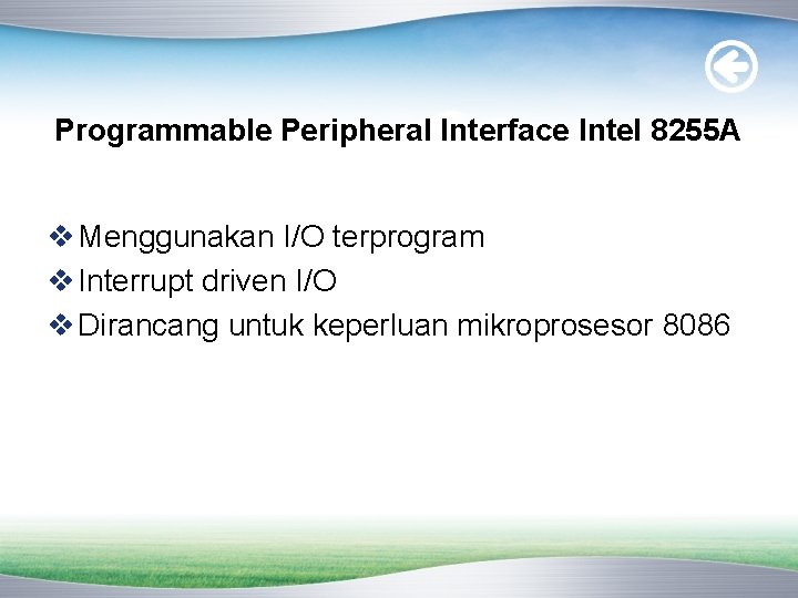 Programmable Peripheral Interface Intel 8255 A v Menggunakan I/O terprogram v Interrupt driven I/O