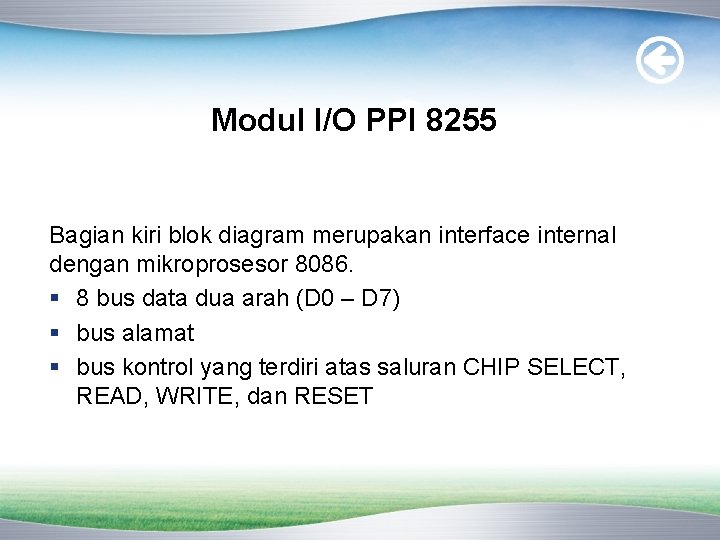 Modul I/O PPI 8255 Bagian kiri blok diagram merupakan interface internal dengan mikroprosesor 8086.