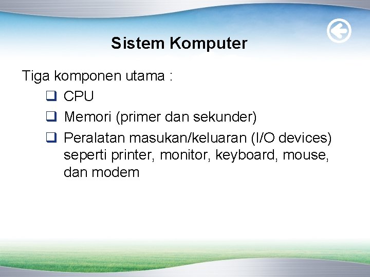 Sistem Komputer Tiga komponen utama : q CPU q Memori (primer dan sekunder) q