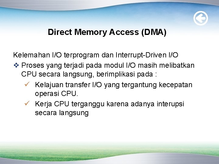 Direct Memory Access (DMA) Kelemahan I/O terprogram dan Interrupt-Driven I/O v Proses yang terjadi