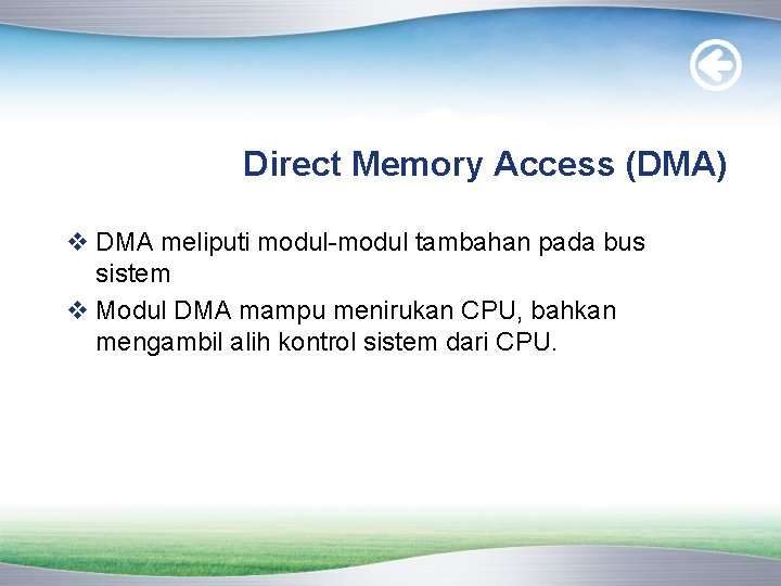 Direct Memory Access (DMA) v DMA meliputi modul-modul tambahan pada bus sistem v Modul