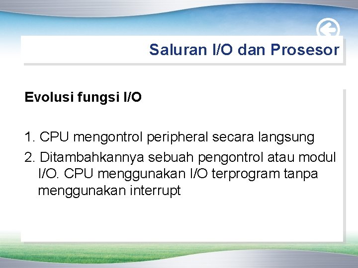 Saluran I/O dan Prosesor Evolusi fungsi I/O 1. CPU mengontrol peripheral secara langsung 2.