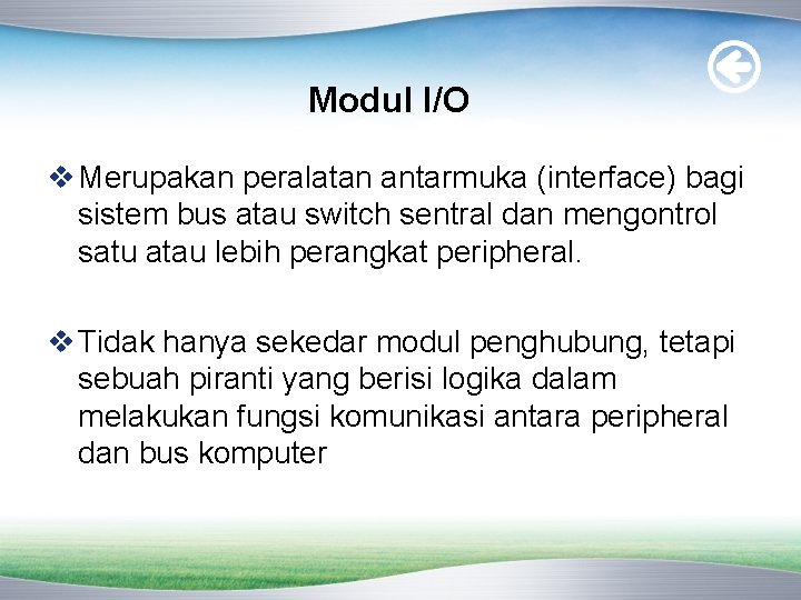 Modul I/O v Merupakan peralatan antarmuka (interface) bagi sistem bus atau switch sentral dan