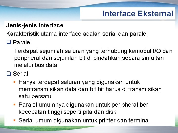 Interface Eksternal Jenis-jenis Interface Karakteristik utama interface adalah serial dan paralel q Paralel Terdapat Interface Eksternal Jenis-jenis Interface Karakteristik utama interface adalah serial dan paralel q Paralel Terdapat