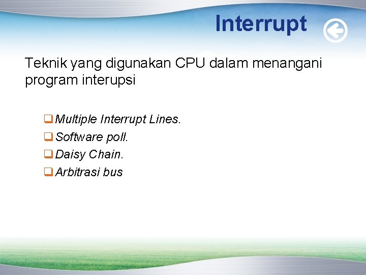 Interrupt Teknik yang digunakan CPU dalam menangani program interupsi q. Multiple Interrupt Lines. q.