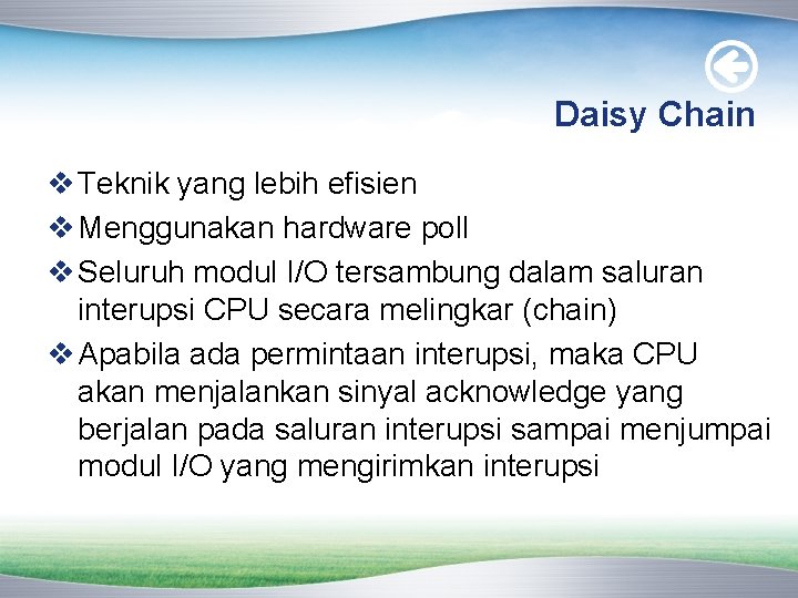 Daisy Chain v Teknik yang lebih efisien v Menggunakan hardware poll v Seluruh modul Daisy Chain v Teknik yang lebih efisien v Menggunakan hardware poll v Seluruh modul