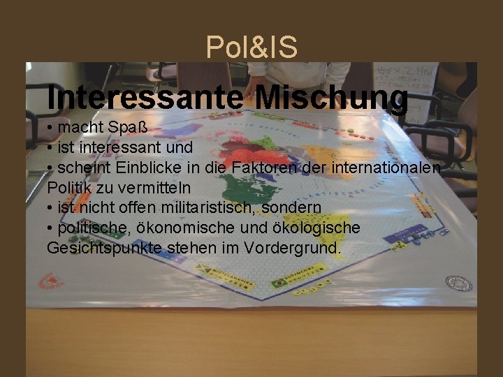 Pol&IS Interessante Mischung • macht Spaß • ist interessant und • scheint Einblicke in