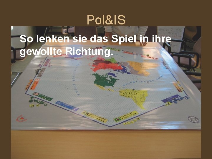 Pol&IS So lenken sie das Spiel in ihre gewollte Richtung. 