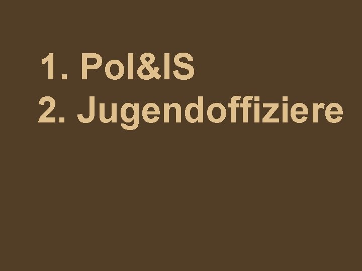 1. Pol&IS 2. Jugendoffiziere 