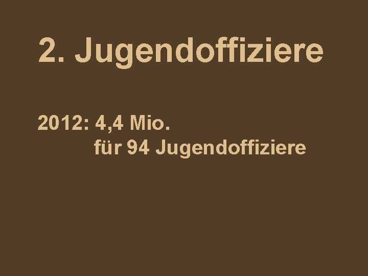 2. Jugendoffiziere 2012: 4, 4 Mio. für 94 Jugendoffiziere 