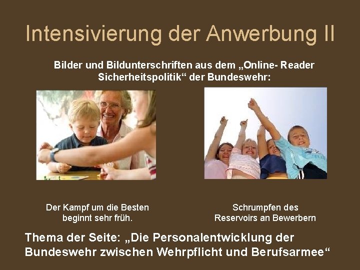 Intensivierung der Anwerbung II Bilder und Bildunterschriften aus dem „Online- Reader Sicherheitspolitik“ der Bundeswehr: