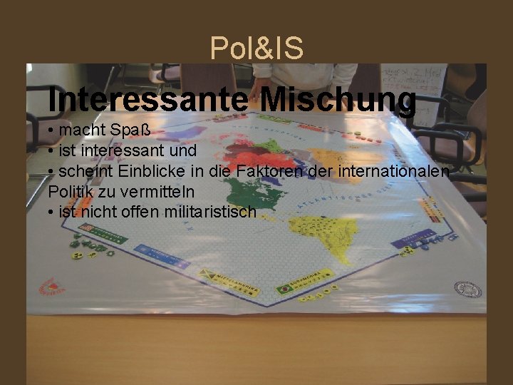 Pol&IS Interessante Mischung • macht Spaß • ist interessant und • scheint Einblicke in