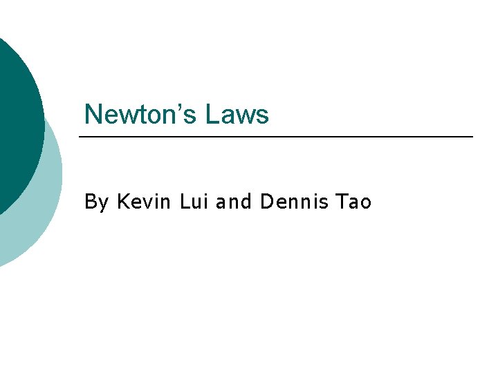 Newton’s Laws By Kevin Lui and Dennis Tao 