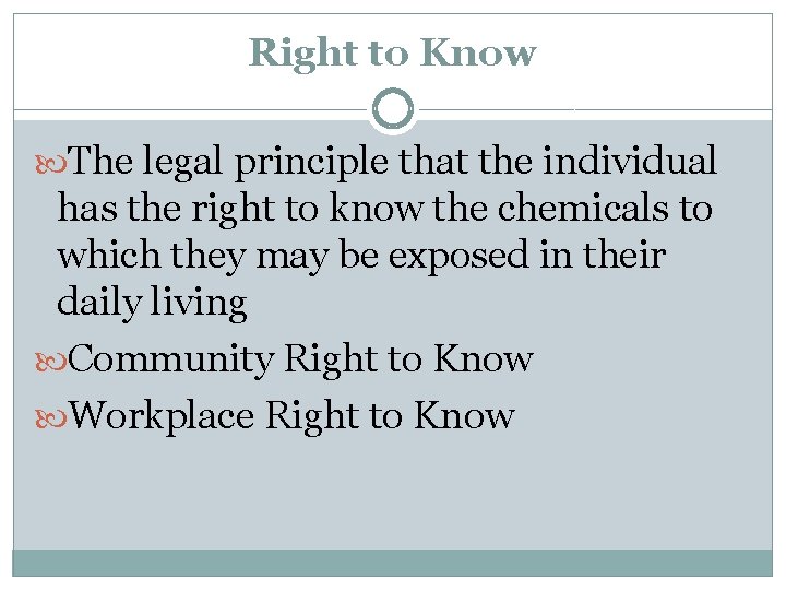 Right to Know The legal principle that the individual has the right to know