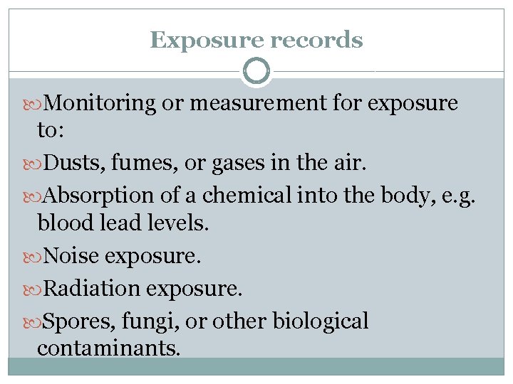 Exposure records Monitoring or measurement for exposure to: Dusts, fumes, or gases in the