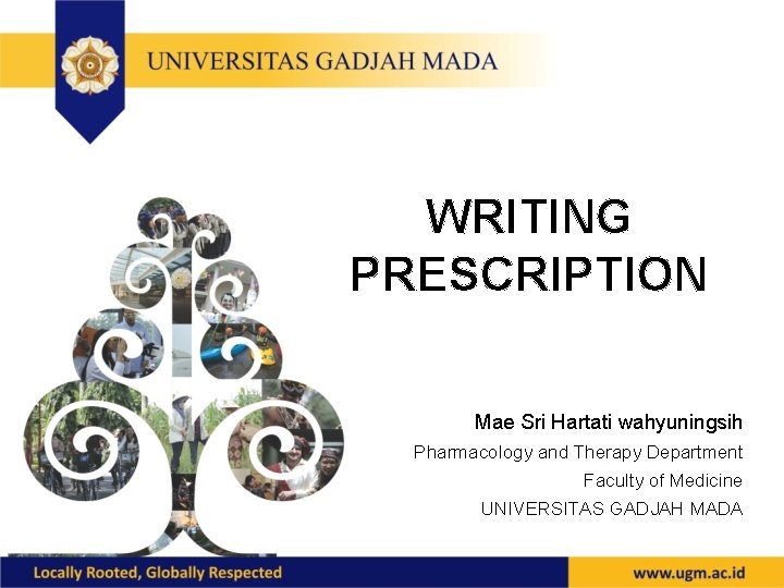 WRITING PRESCRIPTION Mae Sri Hartati wahyuningsih Pharmacology and Therapy Department Faculty of Medicine UNIVERSITAS
