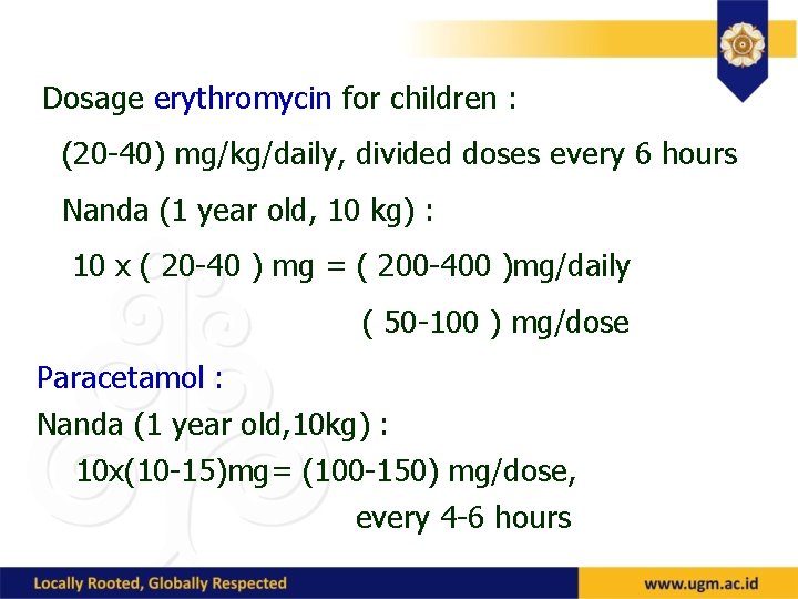 Dosage erythromycin for children : (20 -40) mg/kg/daily, divided doses every 6 hours Nanda