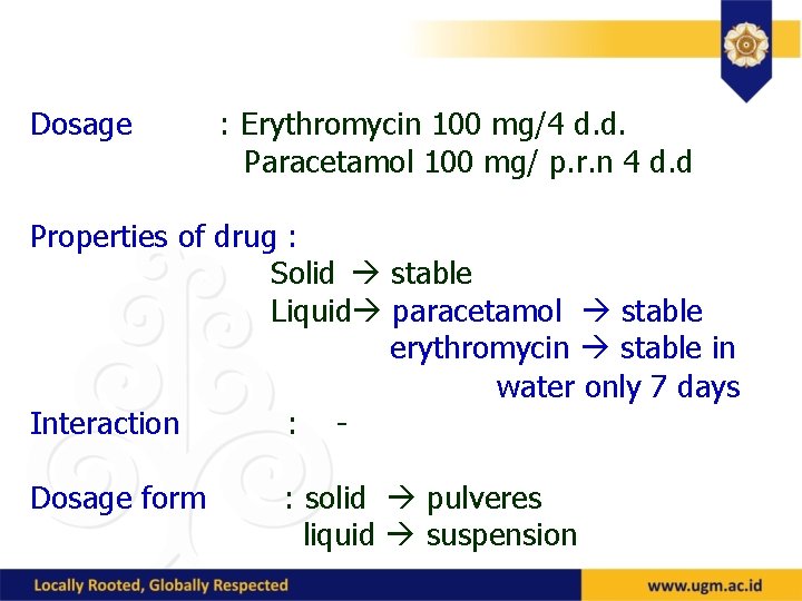 Dosage : Erythromycin 100 mg/4 d. d. Paracetamol 100 mg/ p. r. n 4