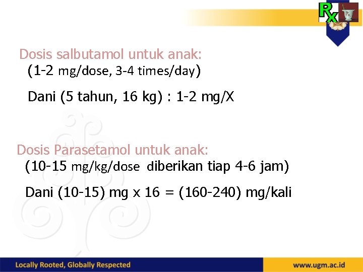 Dosis salbutamol untuk anak: (1 -2 mg/dose, 3 -4 times/day) Dani (5 tahun, 16
