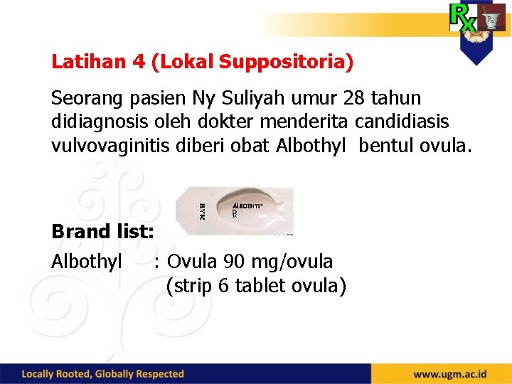 Latihan 4 (Lokal Suppositoria) Seorang pasien Ny Suliyah umur 28 tahun didiagnosis oleh dokter