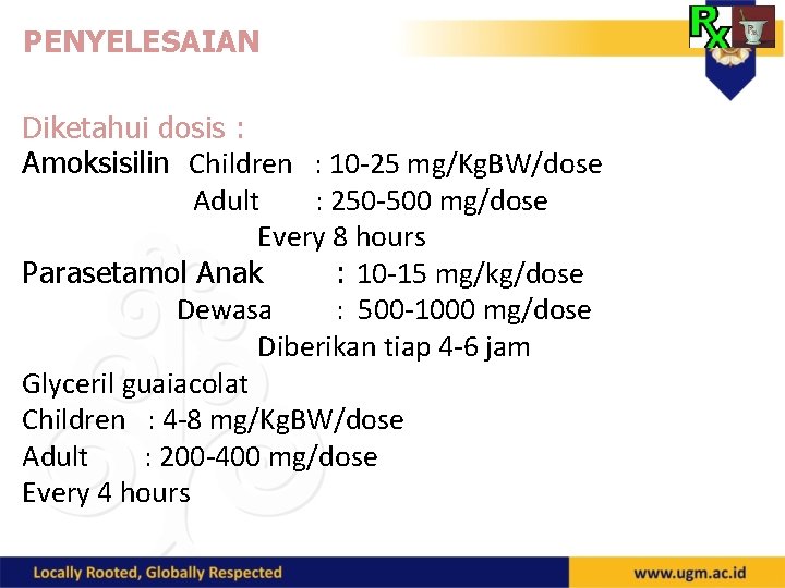 PENYELESAIAN Diketahui dosis : Amoksisilin Children : 10 -25 mg/Kg. BW/dose Adult : 250