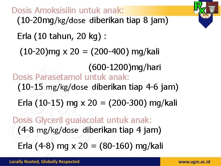 Dosis Amoksisilin untuk anak: (10 -20 mg/kg/dose diberikan tiap 8 jam) Erla (10 tahun,