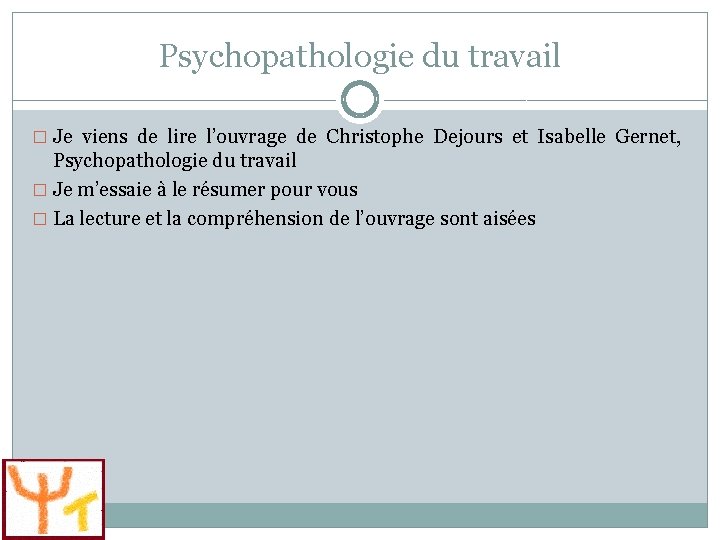 Psychopathologie du travail � Je viens de lire l’ouvrage de Christophe Dejours et Isabelle