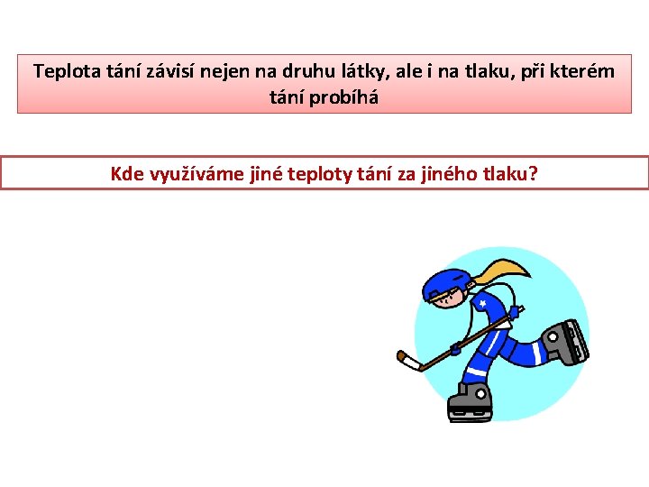 Teplota tání závisí nejen na druhu látky, ale i na tlaku, při kterém tání