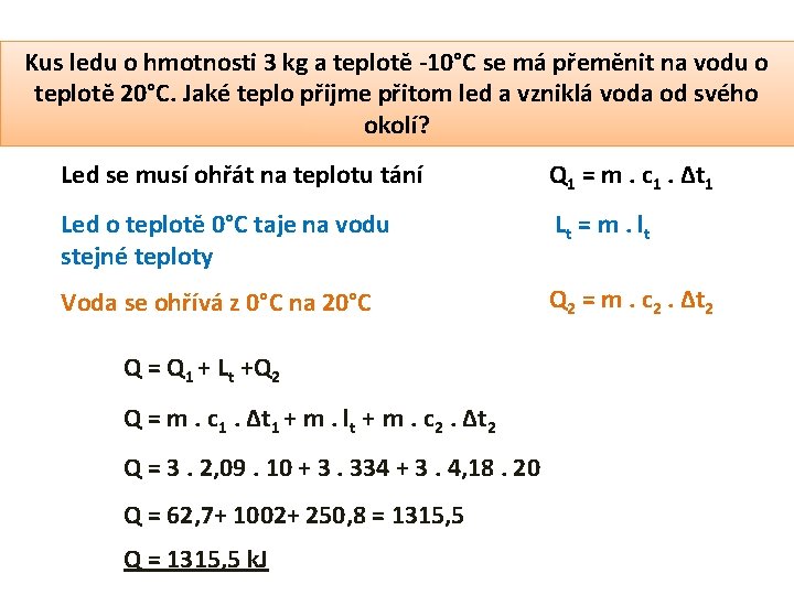 Kus ledu o hmotnosti 3 kg a teplotě -10°C se má přeměnit na vodu