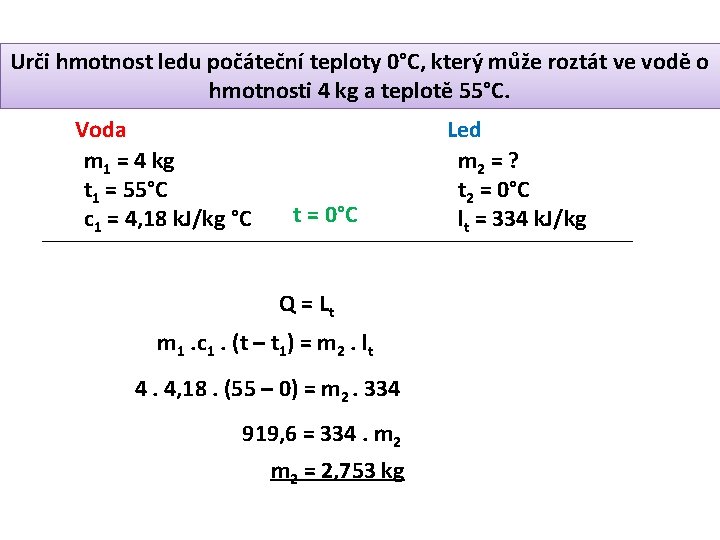 Urči hmotnost ledu počáteční teploty 0°C, který může roztát ve vodě o hmotnosti 4