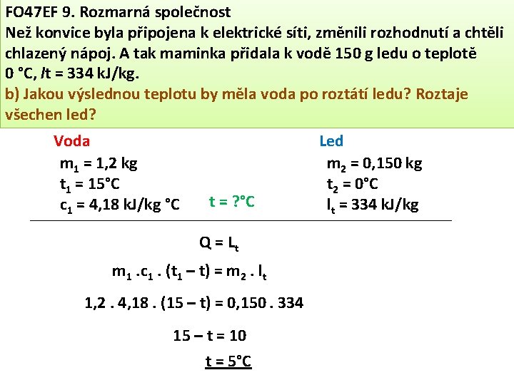 FO 47 EF 9. Rozmarná společnost Než konvice byla připojena k elektrické síti, změnili
