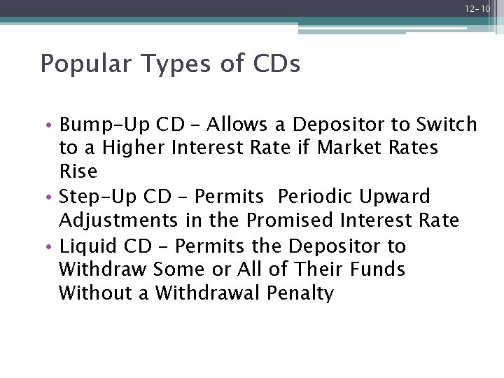 12 -10 Popular Types of CDs • Bump-Up CD – Allows a Depositor to