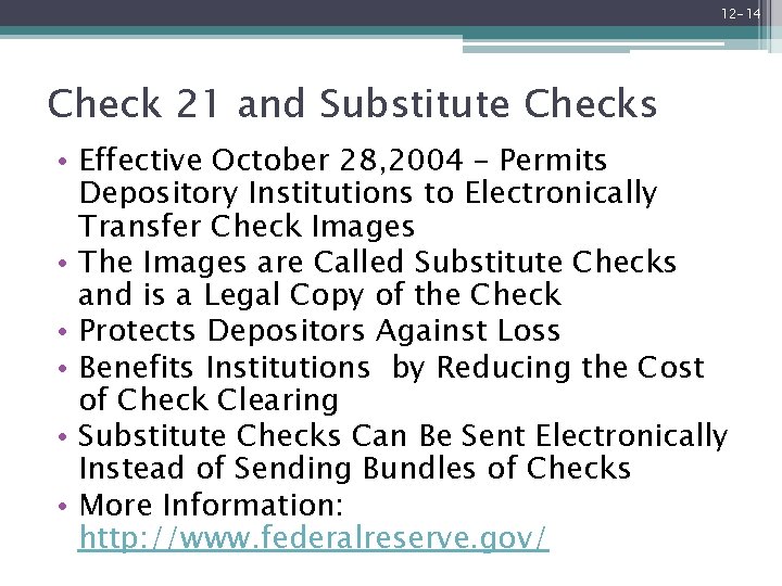 12 -14 Check 21 and Substitute Checks • Effective October 28, 2004 – Permits