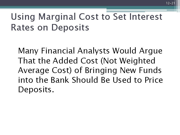 12 -21 Using Marginal Cost to Set Interest Rates on Deposits Many Financial Analysts